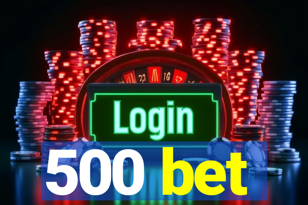 500 bet